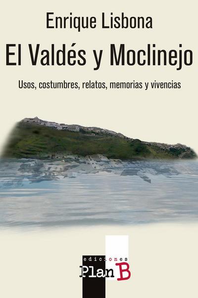 El Valdés y Moclinejo : usos, costumbres, relatos, memorias y vivencias