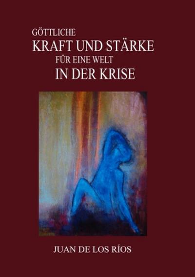 GÖTTLICHE KRAFT UND STÄRKE FÜR EINE WELT IN DER KRISE