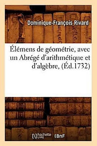 Élémens de Géométrie, Avec Un Abrégé d’Arithmétique Et d’Algèbre, (Éd.1732)