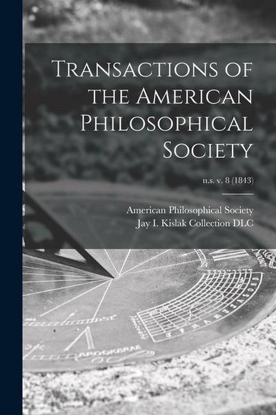 Transactions of the American Philosophical Society; n.s. v. 8 (1843)