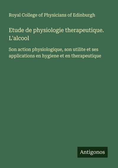 Etude de physiologie therapeutique. L’alcool