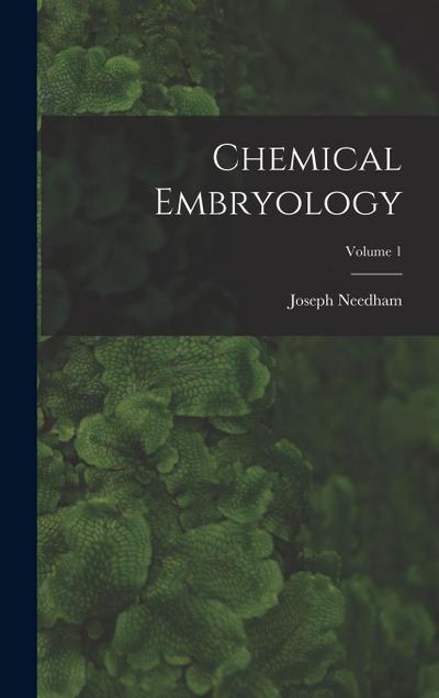 Chemical Embryology; Volume 1