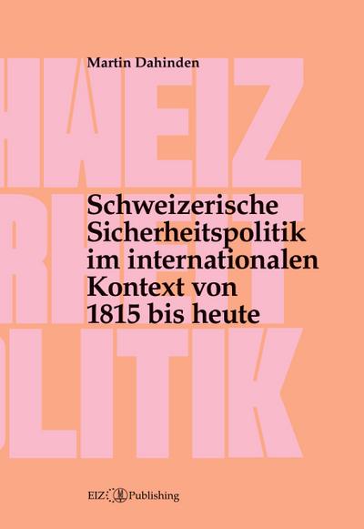 Schweizerische Sicherheitspolitik im internationalen Kontext von 1815 bis heute