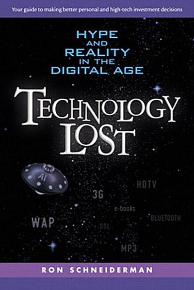Technology Lost: Hype and Reality in the Digital Age by Schneiderman, Ron
