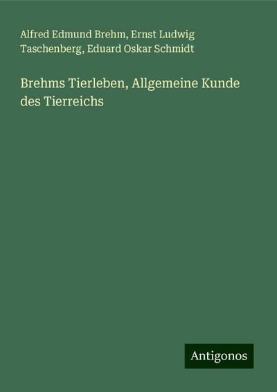 Brehm, A: Brehms Tierleben, Allgemeine Kunde des Tierreichs