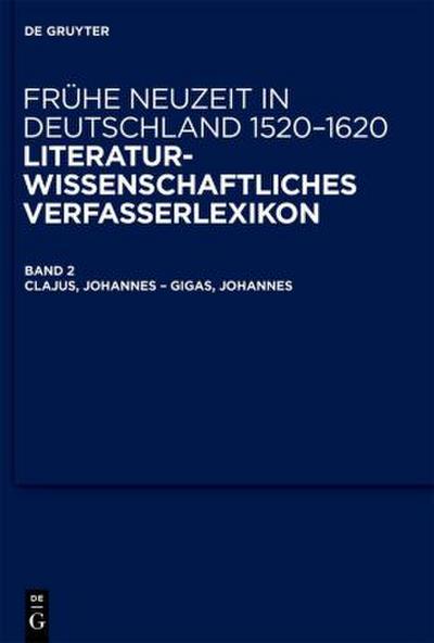 Frühe Neuzeit in Deutschland. 1520-1620 Clajus, Johannes - Gigas, Johannes