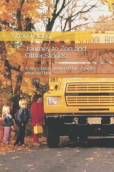 Journey to Zoo and Other Stories: A story book authored by an eight-year-old kid