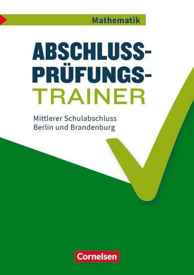 Abschlussprüfungstrainer Mathematik 10. Schuljahr - Mittlerer Schulabschluss - Berlin und Brandenburg