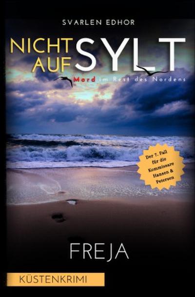 NICHT AUF SYLT - Mord im Rest des Nordens [Küstenkrimi] Band 7: Freja - Buchhandelsausgabe