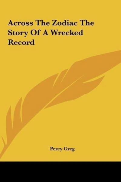 Across The Zodiac The Story Of A Wrecked Record - Percy Greg