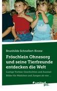 Fröschlein Ohnesorg und Seine Tierfreunde Entdecken die Welt: Lustige Vorlese-Geschichten und Ausmal-Bilder für Mädchen und Jungen ab Vier . . . (German Edition)