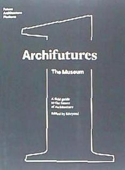 Florian Heilmeyer: Archifutures : the museum