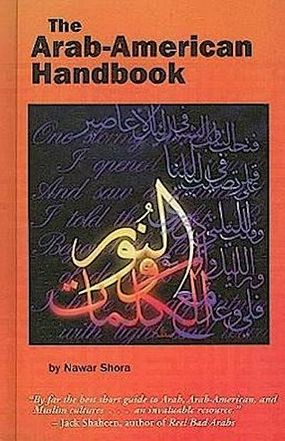 The Arab-American Handbook: A Guide to the Arab, Arab-American & Muslim Worlds