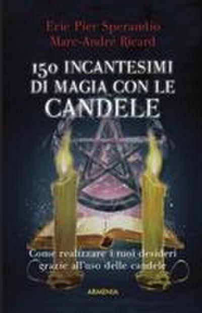 Centocinquanta incantesimi di magia bianca con le candele
