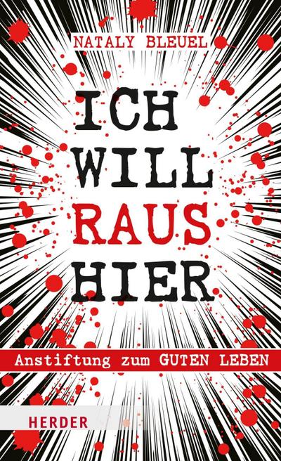 Ich will raus hier: Anstiftung zum guten Leben im falschen