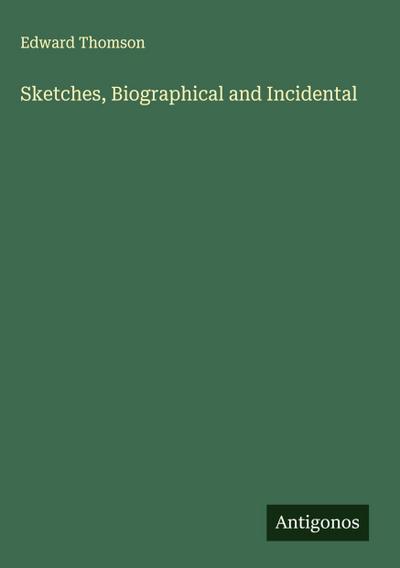 Sketches, Biographical and Incidental