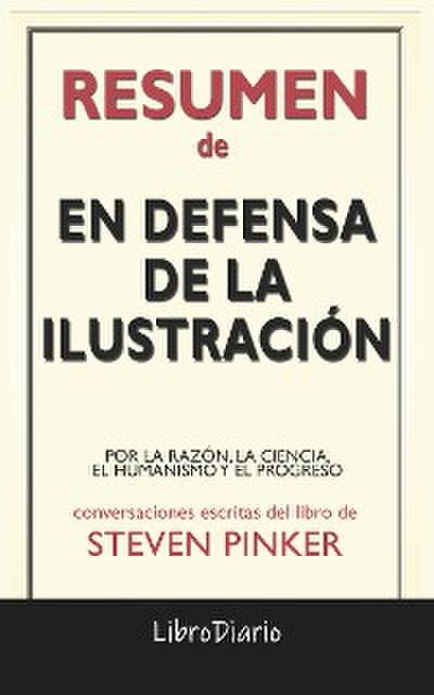 En Defensa De La Ilustración: Por La Razón, La Ciencia, El Humanismo Y El Progreso de Steven Pinker: Conversaciones Escritas