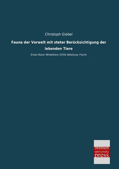Fauna der Vorwelt mit steter Berücksichtigung der lebenden Tiere