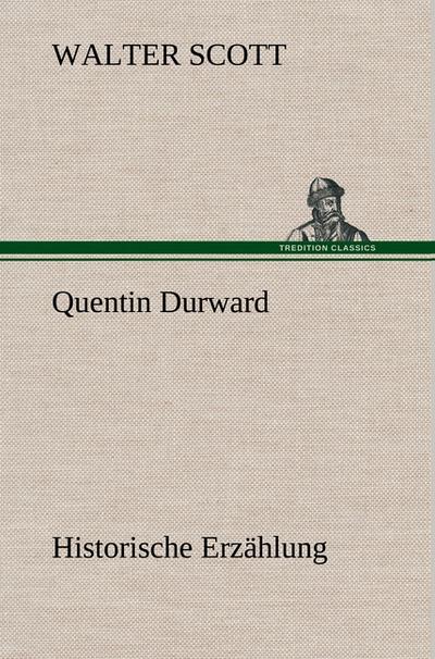 Quentin Durward: Historische Erzählung - Walter Scott