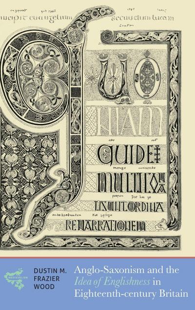 Anglo-Saxonism and the Idea of Englishness in Eighteenth-Century Britain