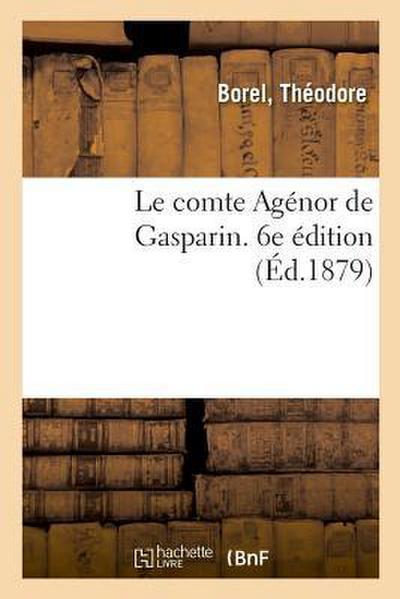 Le Comte Agénor de Gasparin. 6e Édition
