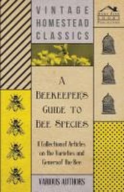 A Beekeeper’s Guide to Bee Species - A Collection of Articles on the Varieties and Genera of the Bee