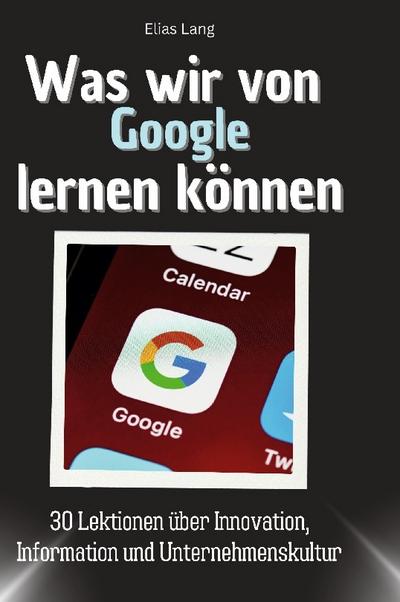 Was wir von Google lernen können