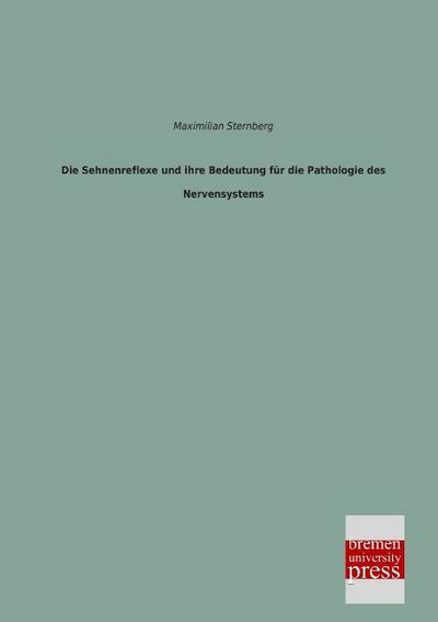 Die Sehnenreflexe und ihre Bedeutung für die Pathologie des Nervensystems