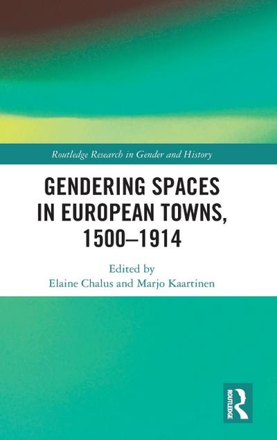 Gendering Spaces in European Towns, 1500-1914