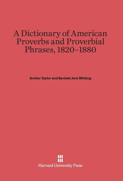 A Dictionary of American Proverbs and Proverbial Phrases, 1820-1880