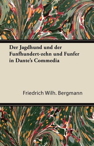 Der Jagdhund Und Der Funfhundert-Zehn Und Funfer in Dante's Commedia - Friedrich Wilh Bergmann