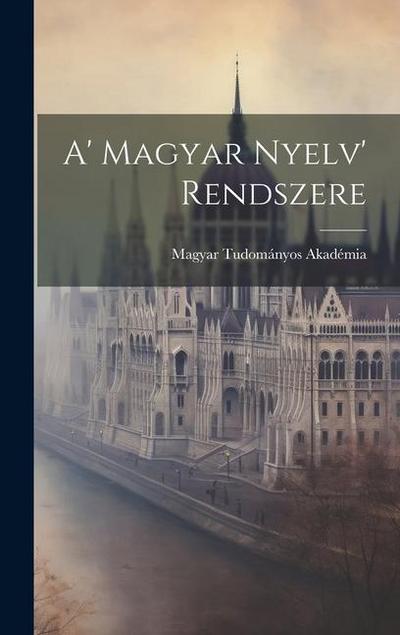 A’ Magyar Nyelv’ Rendszere