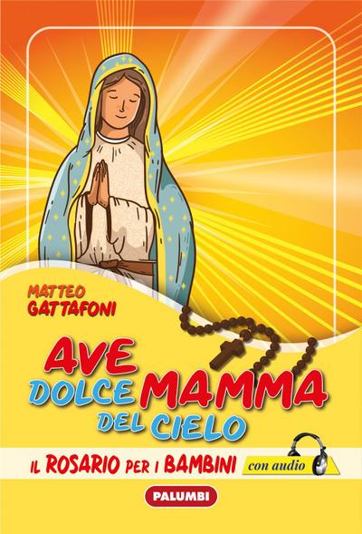 Gattafoni, M: Ave dolce mamma del cielo. Il Rosario per i ba