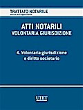 ATTI NOTARILI - VOLONTARIA GIURISDIZIONE - Volume 4 - Volontaria giurisdizione e diritto societario