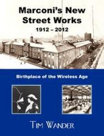 Marconi’s New Street Works 1912 - 2012
