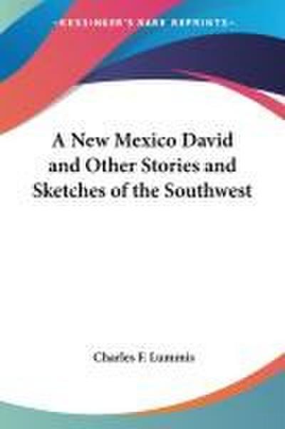 A New Mexico David and Other Stories and Sketches of the Southwest