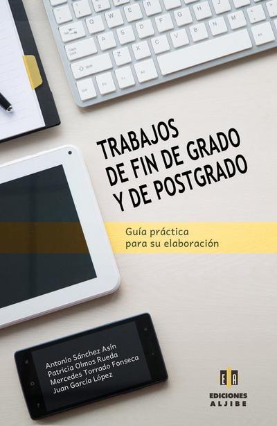 Trabajos de fin de grado y de postgrado : guía práctica para su elaboración