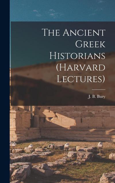 The Ancient Greek Historians (Harvard Lectures)