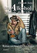 Im Alkohol ertrank die Liebe - Roman mit biografis