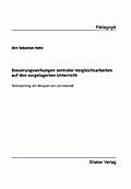 Steuerungswirkungen zentraler Vergleichsarbeiten auf den vorgelagerten Unterricht