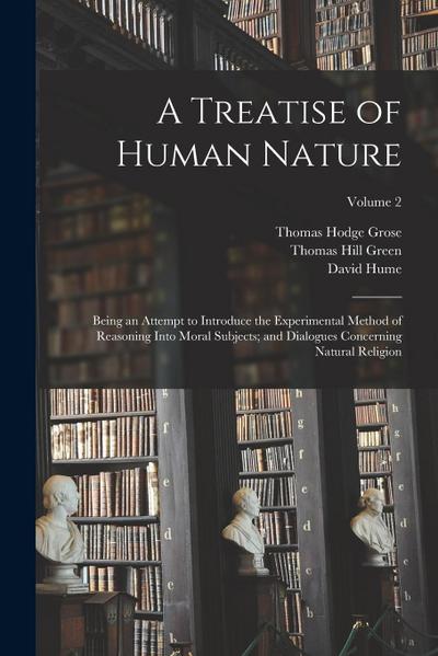 A Treatise of Human Nature; Being an Attempt to Introduce the Experimental Method of Reasoning Into Moral Subjects; and Dialogues Concerning Natural R