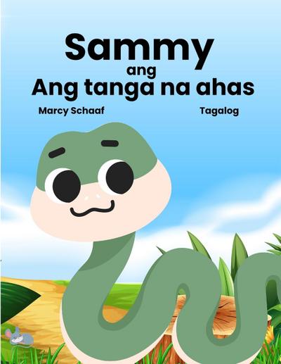 Sammy  ang  Ang tanga na ahas (Tagalog English Bilingual) Sammy the Silly Snake