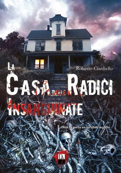 Ciardiello, R: Casa dalle radici insanguinate