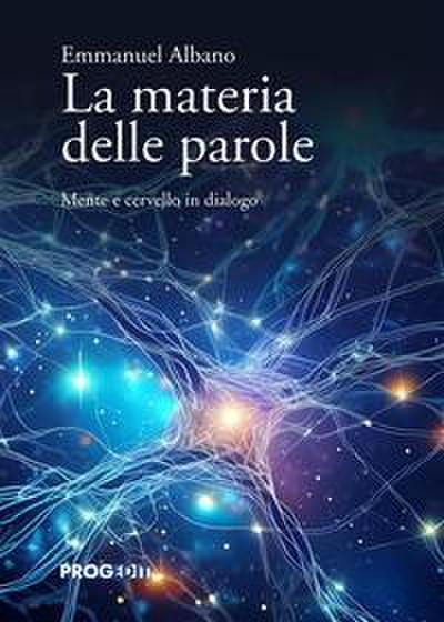 La materia delle parole. Mente e cervello in dialogo