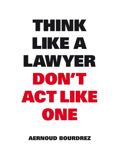 Think Like a Lawyer Don’t Act Like One