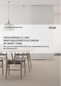 Servicemodelle und Wartungsdienstleistungen im Smart Home. Welche Faktoren beeinflussen die Anwenderakzeptanz im Störungsfall?