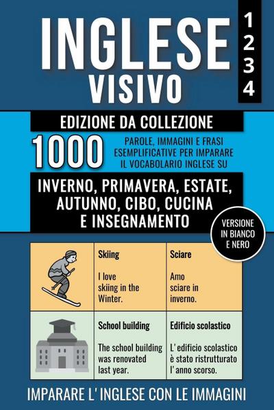 Inglese Visivo 1+2+3+4 - Edizione da Collezione (Versione In Bianco E Nero)  - 1000 Immagini, 1000 Parole e 1000 Frasi di Esempio Bilingue per Imparare il Vocabolario Inglese