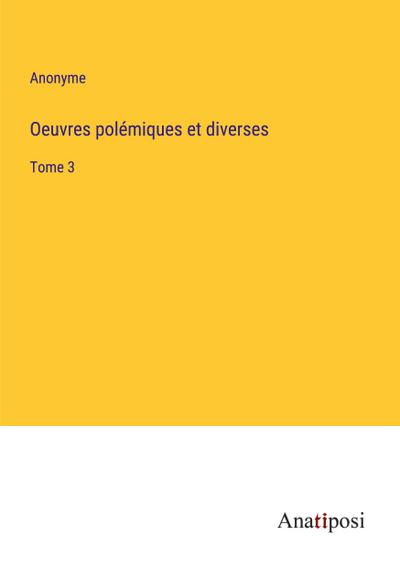 Oeuvres polémiques et diverses