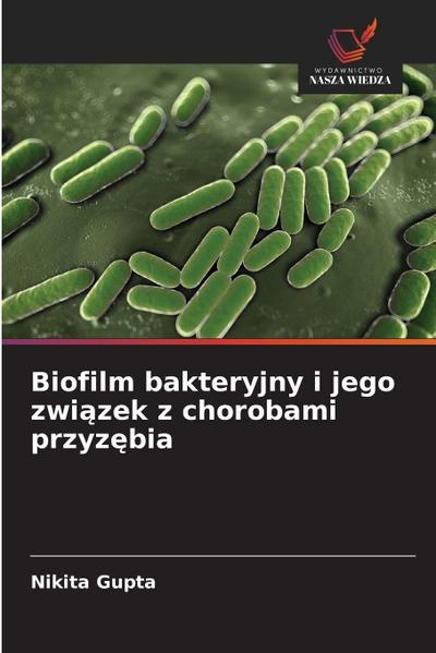 Biofilm bakteryjny i jego zwi¿zek z chorobami przyz¿bia