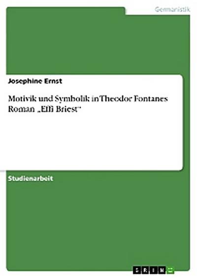 Motivik und Symbolik in Theodor Fontanes Roman „Effi Briest“